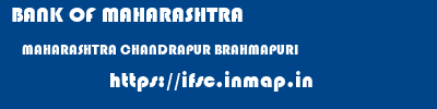 BANK OF MAHARASHTRA  MAHARASHTRA CHANDRAPUR BRAHMAPURI   ifsc code